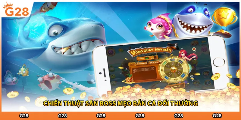 Chiến thuật săn boss mẹo bắn cá đổi thưởng